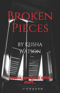portada Broken Pieces: poems, quotes & other stuff.. (en Inglés)