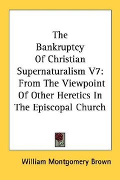 portada the bankruptcy of christian supernaturalism v7: from the viewpoint of other heretics in the episcopal church