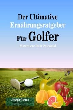 portada Der Ultimative Ernahrungsratgeber Fur Golfer: Maximiere Dein Potenzial (German Edition)