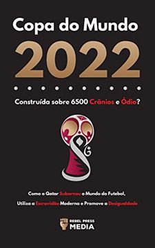 portada Copa do Mundo 2022, Construida Sobre 6500 Cranios e Odio?  Como o Qatar Subornou o Mundo do Futebol, Utiliza a Escravidao Moderna e Promove a Desigualdade (Paperback)