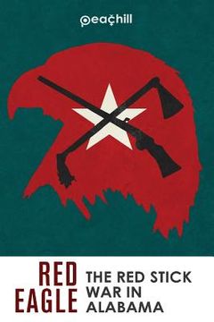 portada Red Eagle: The Red Stick War of Alabama (in English)