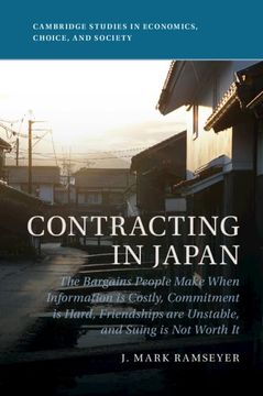 portada Contracting in Japan: The Bargains People Make When Information is Costly, Commitment is Hard, Friendships are Unstable, and Suing is not Worth it (Cambridge Studies in Economics, Choice, and Society) 