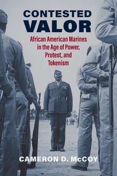 portada Contested Valor: African American Marines in the Age of Power, Protest, and Tokenism (en Inglés)