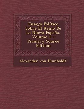 portada Ensayo Politico Sobre el Reino de la Nueva Espana, Volume 1 - Primary Source Edition