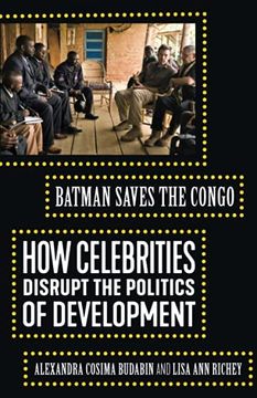 portada Batman Saves the Congo: How Celebrities Disrupt the Politics of Development (en Inglés)
