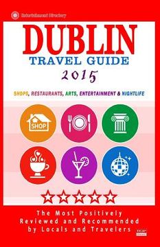 portada Dublin Travel Guide 2015: Shops, Restaurants, Arts, Entertainment and Nightlife in Dublin, Ireland (City Travel Guide 2015).
