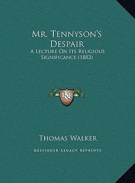 portada mr. tennyson's despair: a lecture on its religious significance (1882) (en Inglés)