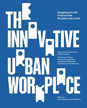 portada The Innovative Urban Workplace: Designing for the Future at the Brooklyn Navy Yard (Edward p. Bass Distinguished Visiting Architecture Fellowship) (en Inglés)