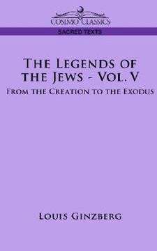 portada the legends of the jews - vol. v: from the creation to the exodus (en Inglés)