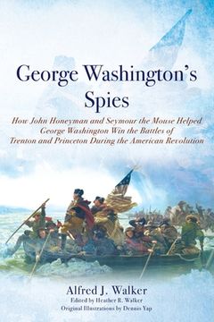 portada George Washington's Spies: How John Honeyman and Seymour the Mouse Helped George Washington Win the Battles of Trenton and Princeton During the A (en Inglés)