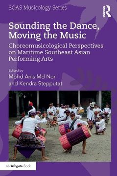 portada Sounding the Dance, Moving the Music: Choreomusicological Perspectives on Maritime Southeast Asian Performing Arts (en Inglés)