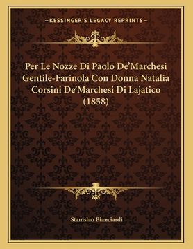 portada Per Le Nozze Di Paolo De'Marchesi Gentile-Farinola Con Donna Natalia Corsini De'Marchesi Di Lajatico (1858) (in Italian)