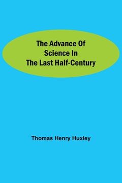 portada The Advance of Science in the Last Half-Century (in English)