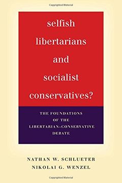 portada Selfish Libertarians and Socialist Conservatives? The Foundations of the Libertarian-Conservative Debate (en Inglés)