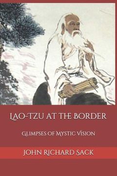 Lao-Tzu at the Border: Glimpses of Mystic Vision de John Richard Sack(Independently Published) (en Inglés)
