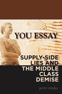 portada you essay: supply-side lies and the middle class demise (in English)