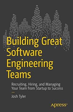 portada Building Great Software Engineering Teams: Recruiting, Hiring, and Managing Your Team from Startup to Success