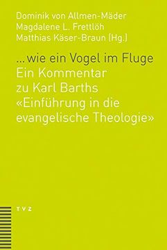 portada ... Wie Ein Vogel Im Fluge: Ein Kommentar Zu Karl Barths Einfuhrung in Die Evangelische Theologie (en Alemán)