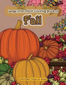 portada Large Print Adult Coloring Book of Fall: Simple and Easy Autumn Coloring Book for Adults with Fall Inspired Scenes and Designs for Stress Relief and R (en Inglés)