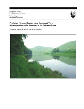 portada Predicting Flow and Temperature Regimes at Three Alasmidonta heterodon Locations in the Delaware River (Technical Report NPS/NER/NRTR?2008/109)