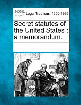 portada secret statutes of the united states: a memorandum. (en Inglés)