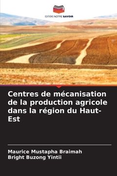 portada Centres de mécanisation de la production agricole dans la région du Haut-Est (in French)