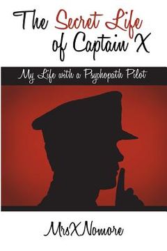 portada The Secret Life of Captain X: My Life with a Psychopath Pilot (in English)