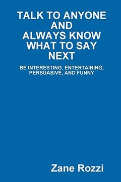 portada Talk to Anyone and Always Know What to say Next: Be Interesting, Entertaining, Persuasive, and Funny (en Inglés)