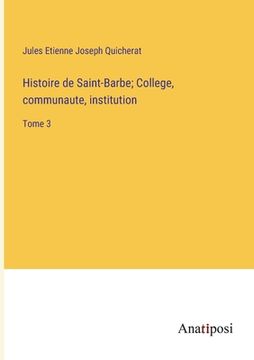 portada Histoire de Saint-Barbe; College, communaute, institution: Tome 3 (en Francés)