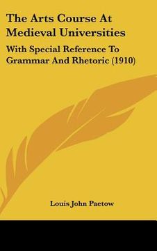 portada the arts course at medieval universities: with special reference to grammar and rhetoric (1910) (en Inglés)