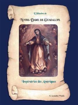 portada L'histoire De Notre-Dame De Guadalupe: Impératrice Des Amériques (en Francés)