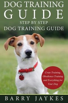 portada Dog Training Guide: Step by Step Dog Training Guide (en Inglés)