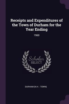 portada Receipts and Expenditures of the Town of Durham for the Year Ending: 1960 (in English)