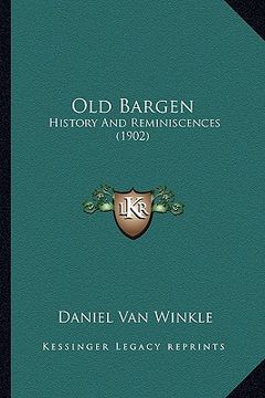 portada old bargen: history and reminiscences (1902) (in English)