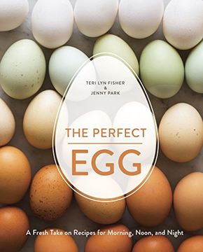 portada The Perfect Egg: A Fresh Take on Recipes for Morning, Noon, and Night (en Inglés)