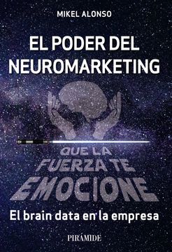 portada El Poder del Neuromarketing: Que la Fuerza te Emocione: El Brain Data en la Empresa