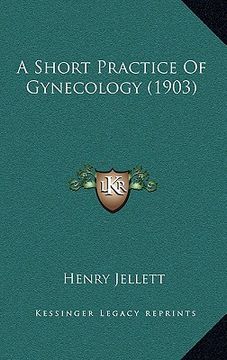 portada a short practice of gynecology (1903)