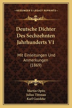 portada Deutsche Dichter Des Sechzehnten Jahrhunderts V1: Mit Einleitungen Und Anmerkungen (1869) (in German)