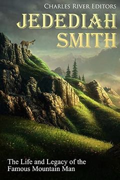 portada Jedediah Smith: The Life and Legacy of the Famous Mountain man (en Inglés)