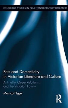 portada Pets and Domesticity in Victorian Literature and Culture: Animality, Queer Relations, and the Victorian Family (Routledge Studies in Nineteenth Century Literature) (en Inglés)