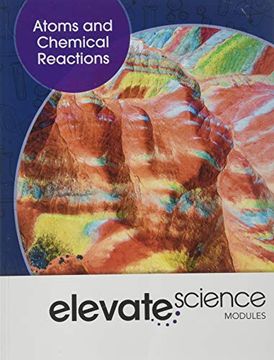 portada Elevate Middle Grade Science 2019 Atoms and Chemical Reactions Student Edition Grade 6 (en Inglés)