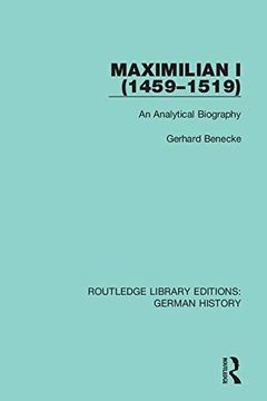 portada Maximilian i (1459-1519): An Analytical Biography (Routledge Library Editions: German History) (en Inglés)