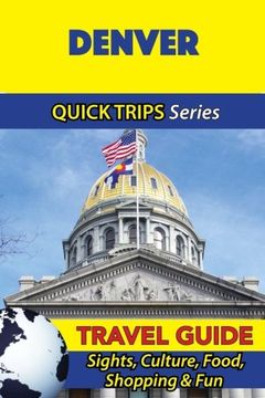 portada Denver Travel Guide (Quick Trips Series): Sights, Culture, Food, Shopping & Fun (en Inglés)