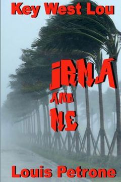 portada Irma and Me: A Journal of Hurricane Irma's Impact on Key West (en Inglés)