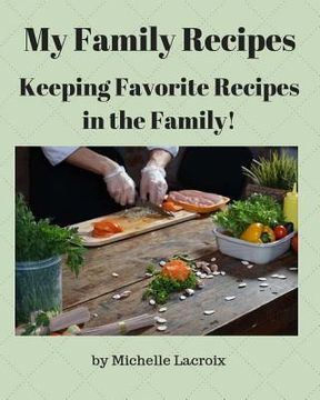 portada My Family Recipes: Keeping Favorite Recipes in the Family! (en Inglés)