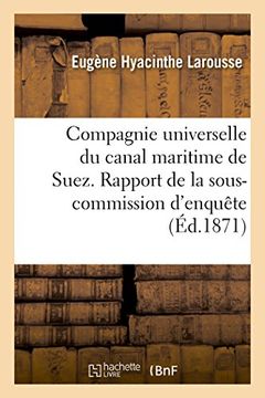 portada Compagnie Universelle Du Canal Maritime de Suez. Rapport de La Sous-Commission D'Enquete (Histoire) (French Edition)