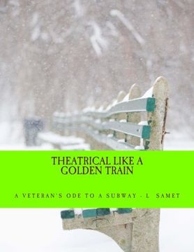 portada Theatrical Like A Golden Train: A Veteran's Ode To a Subway
