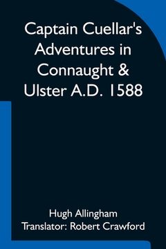 portada Captain Cuellar's Adventures in Connaught & Ulster A.D. 1588; To which is added An Introduction and Complete Translation of Captain Cuellar's Narrativ (en Inglés)