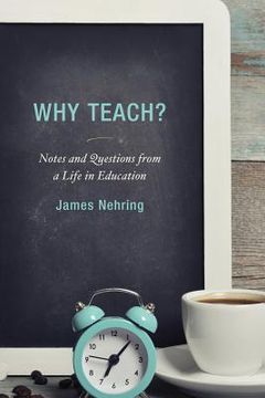 portada Why Teach?: Notes and Questions from a Life in Education
