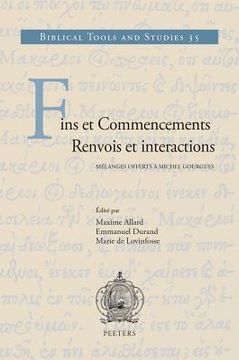 Fins Et Commencements. Renvois Et Interactions: Melanges Offerts a Michel Gourgues (in French)